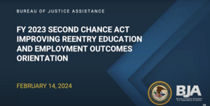 FY23 Second Chance Act Improving Reentry Education and Employment Outcomes Orientation Webinar