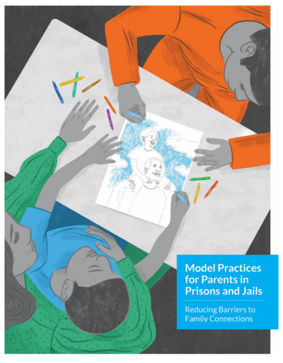 Model Practices for Parents in Prisons and Jails: Reducing Barriers to Family Connections