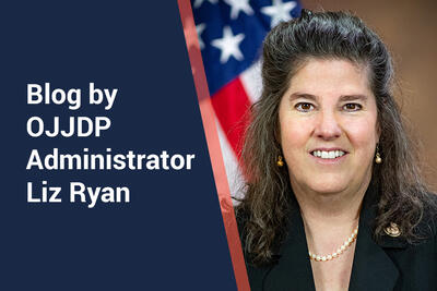Blog by OJJDP Administrator Liz Ryan