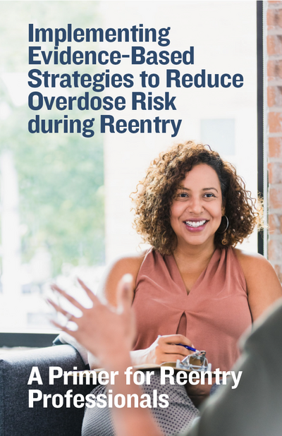 Implementing Evidence-Based Strategies to Reduce Overdose Risk during Reentry: A Primer for Reentry Professionals